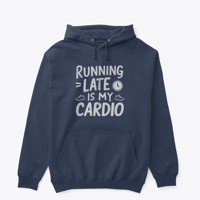 Running Late is My Cardio