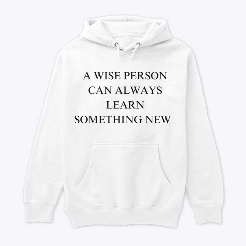 A WISE PERSON CAN LEARN NEW THINGS