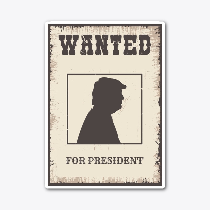 WANTED For President Trump