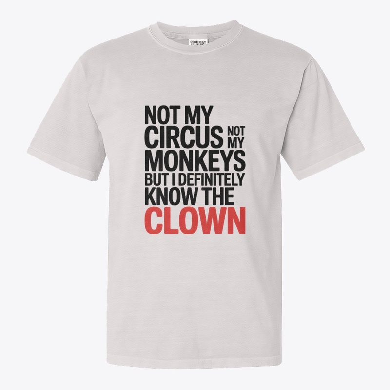 Not My Circus Not My Monkeys 