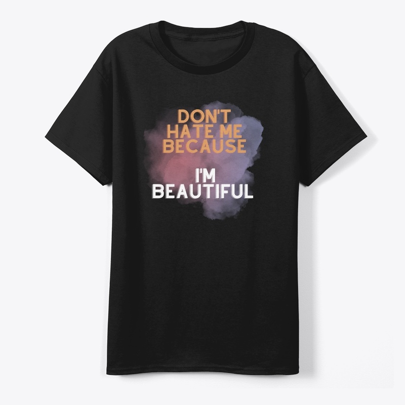 Don't Hate Me Because I'm Beautiful 