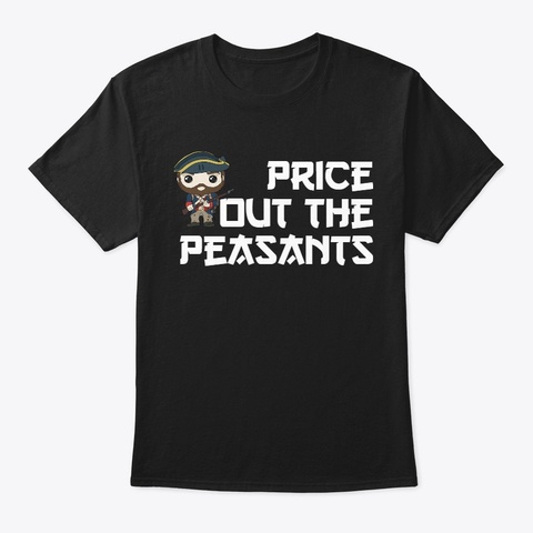Price Out The Peasants T Black T-Shirt Front