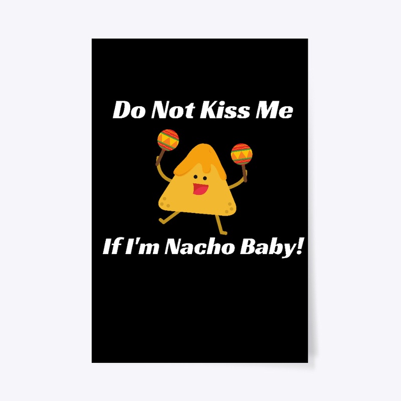 Do Not Kiss Me If Im Nacho Baby