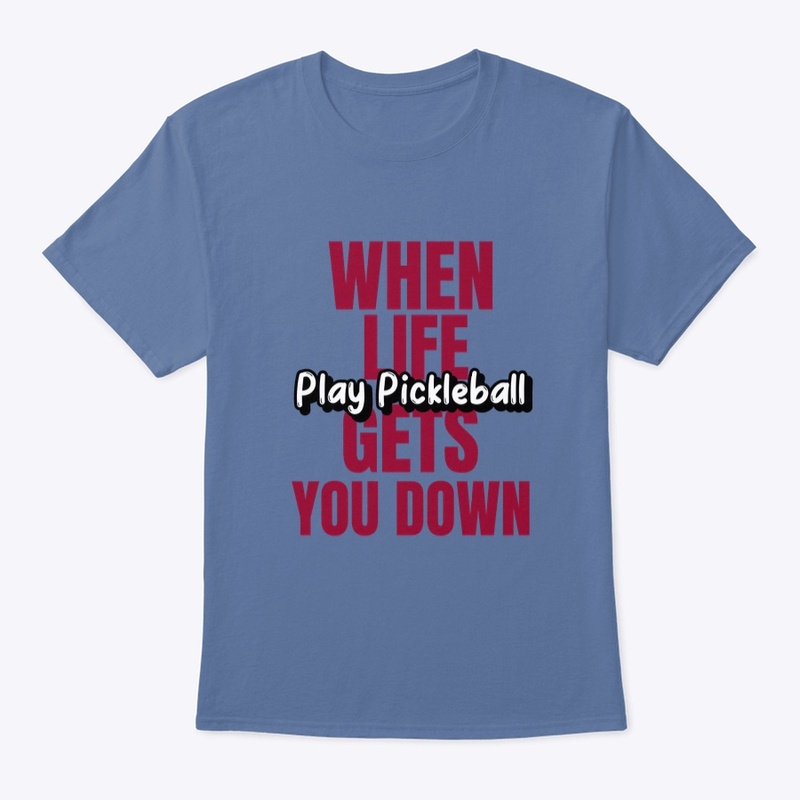 When Life Gets You Down Shirt