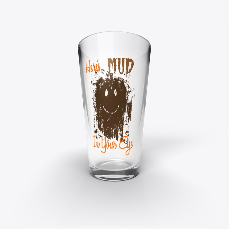 Here's Mud In Your EYE 