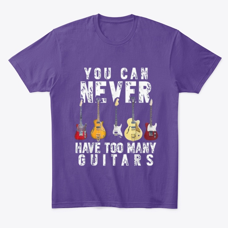 YOUR CAN NEVER HAVE TOO MANY GUITARS