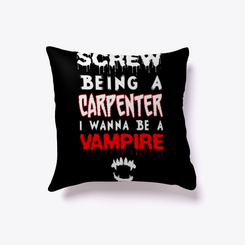 Screw Being A Carpenter - Vampire