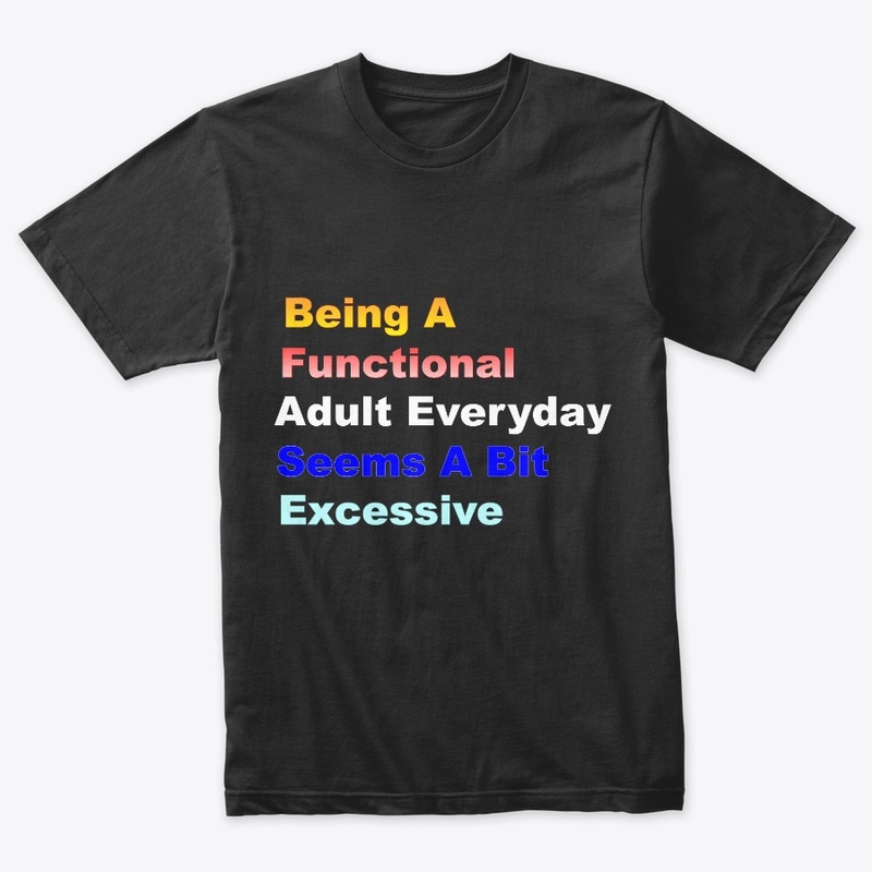 Being A Functional Adult Everyday Seems 