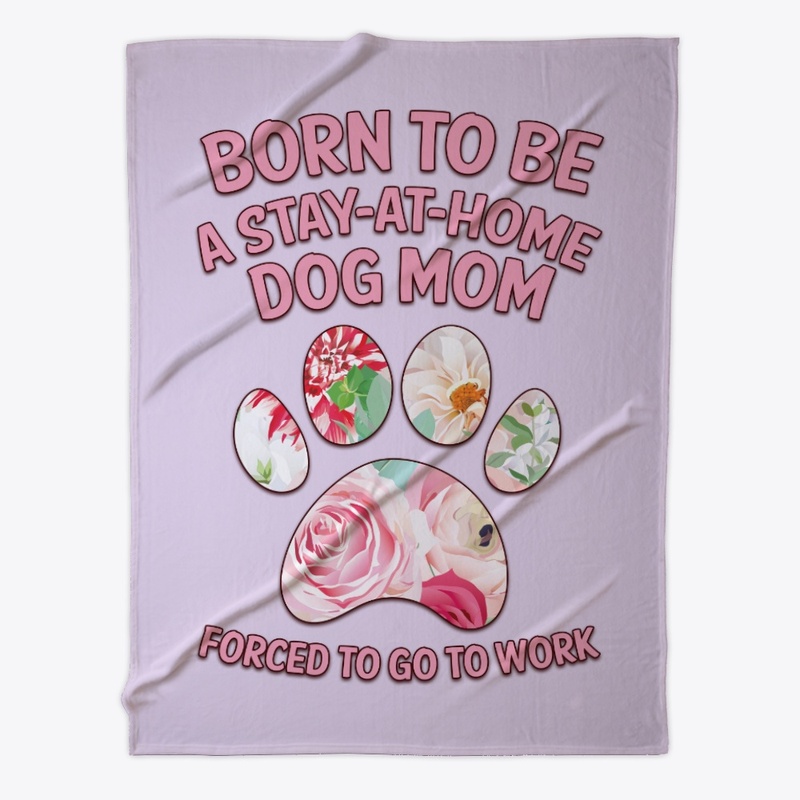 Born To Be Stay-At-Home Dog Mom