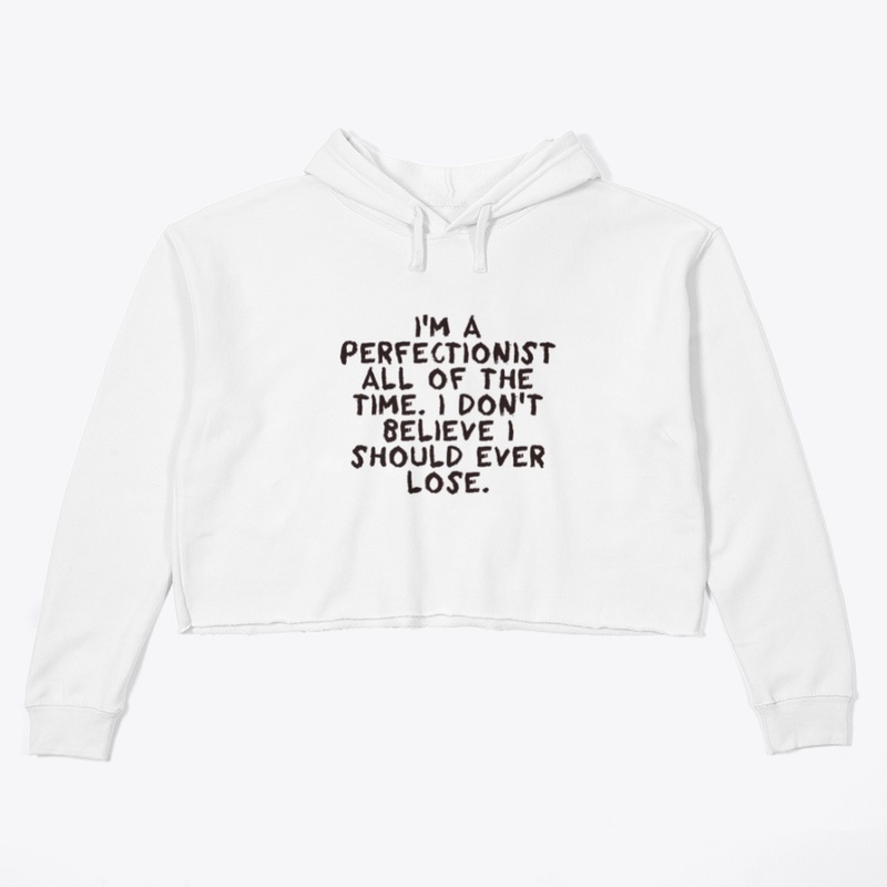 I'm a perfectionist