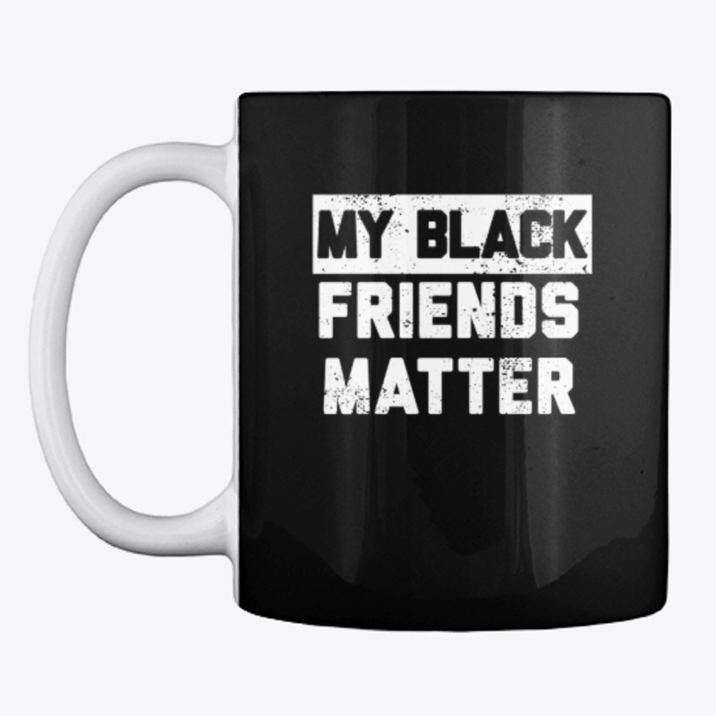 My Black Friends Matter 