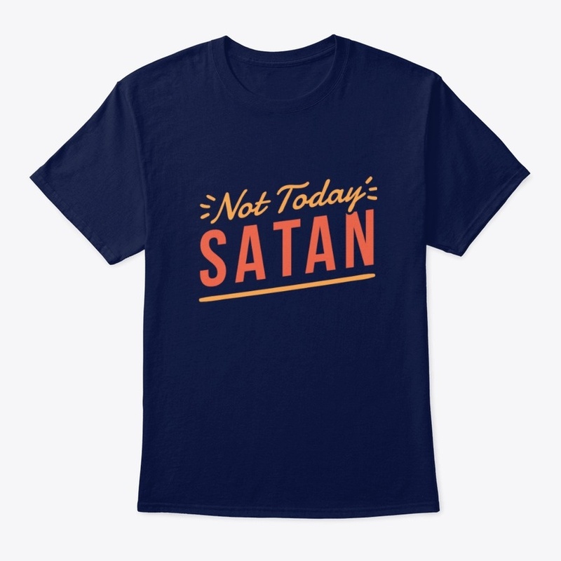 NOT TODAY SATAN-HODDIE,T-SHIRT,ETC