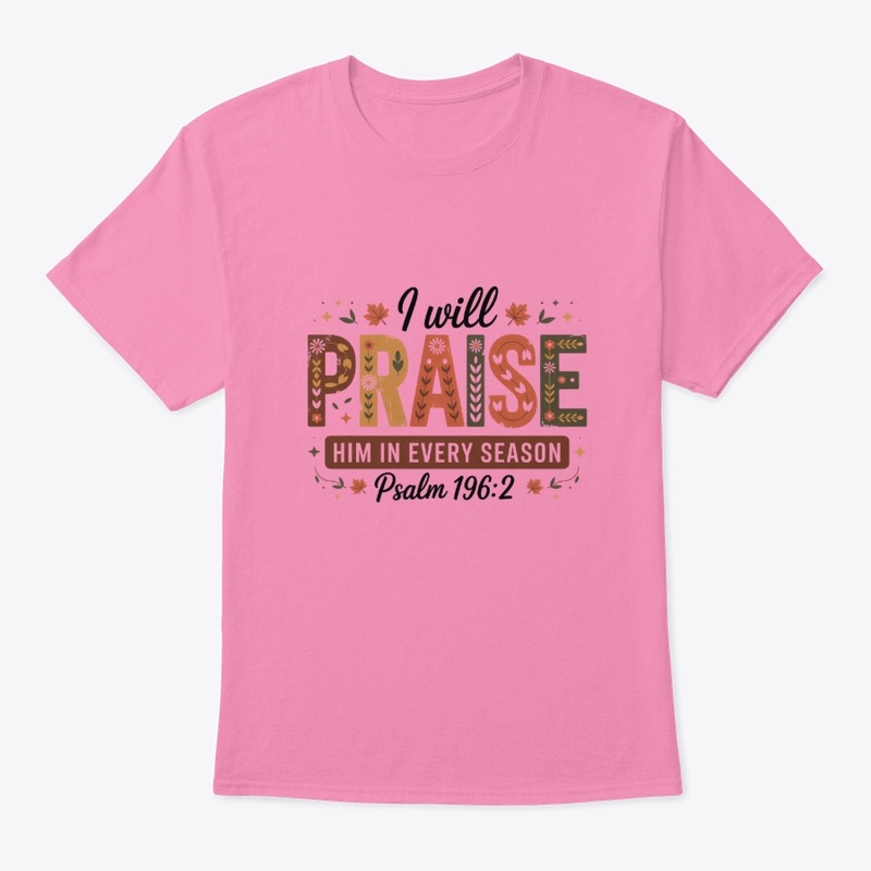 I will praise him every season