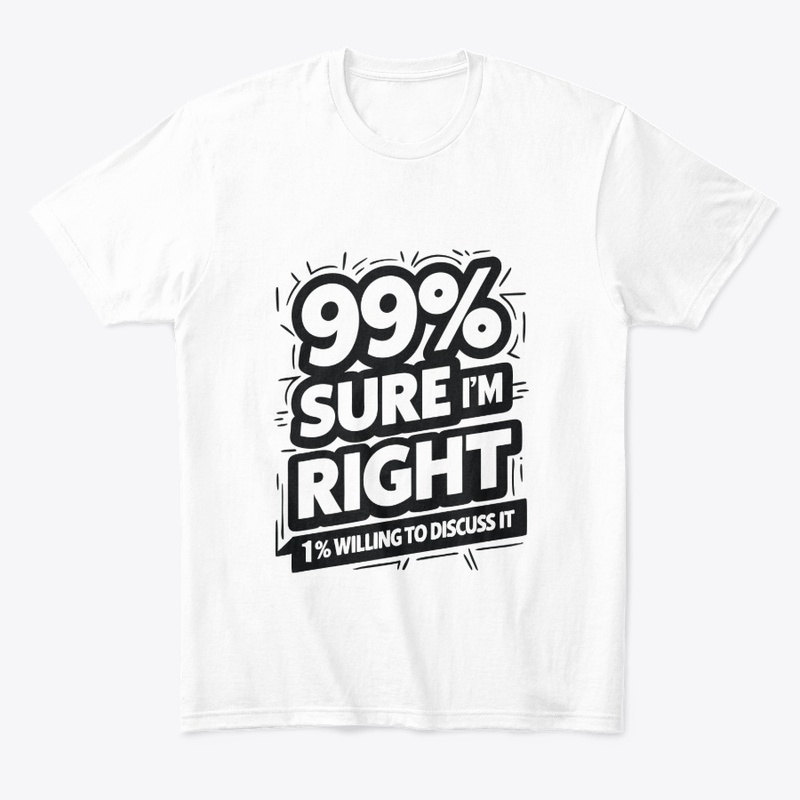 99% Sure I Am Right 