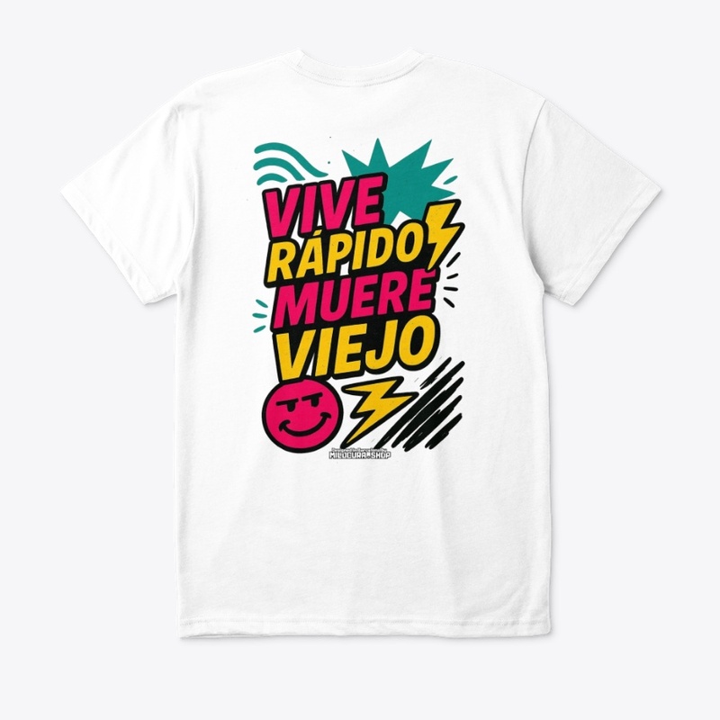 Vive rápido, muere viejo! *Diseño tras.