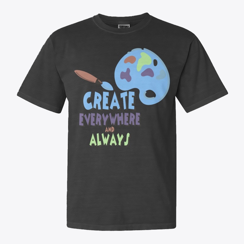 CREATE EVERYWHERE AND ALWAYS