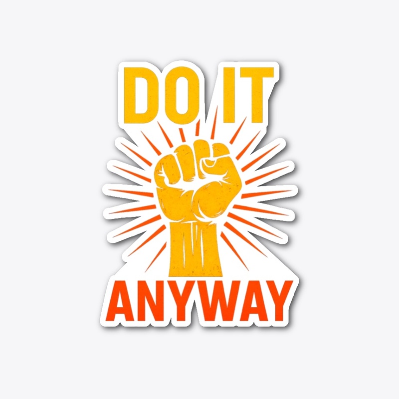 Do It Anyway – Fist Graphic Motivational