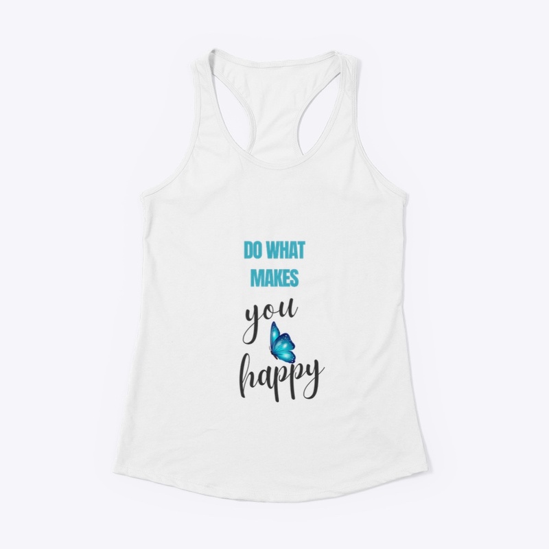 Do what makes you happy 