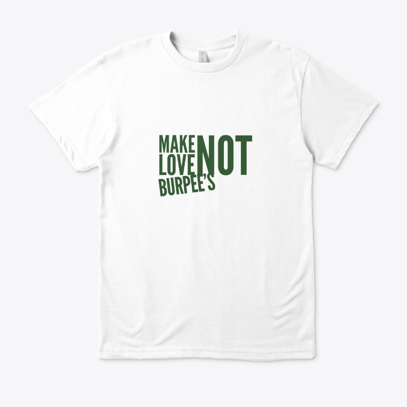 Make Love Not Burpee's