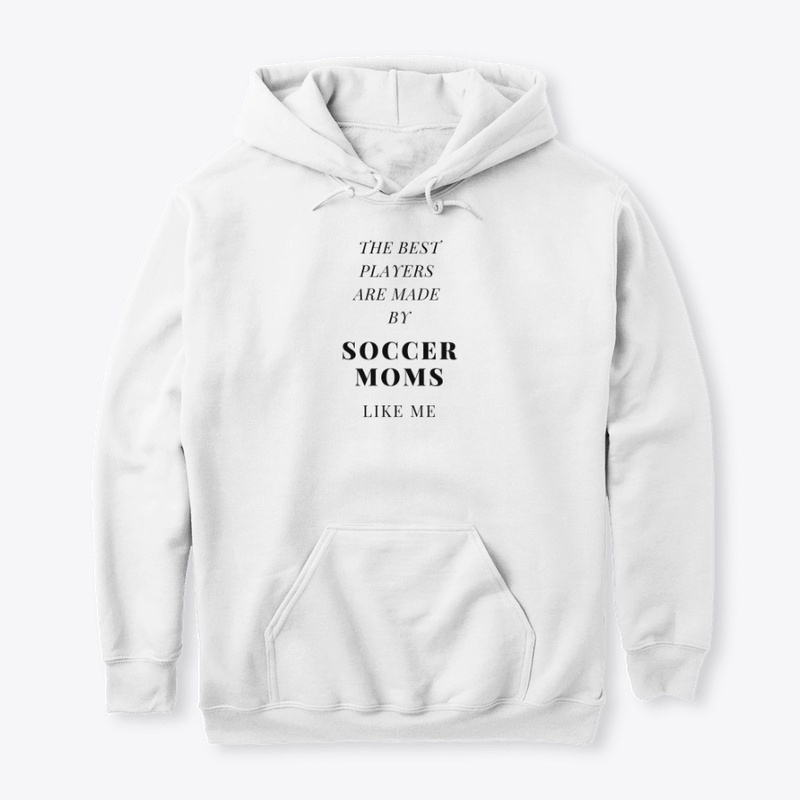 SOCCER MOMS MAKE THE BEST PLAYERS