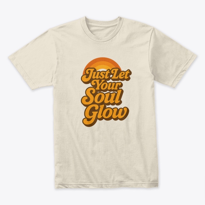 Just let your soul glow 