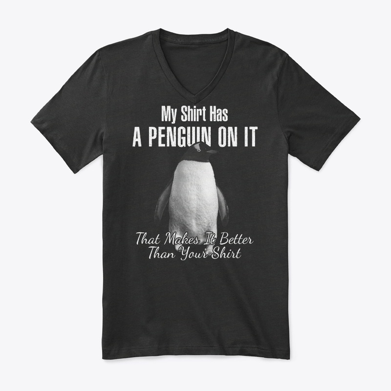 Better Shirt Has A Penguin On It