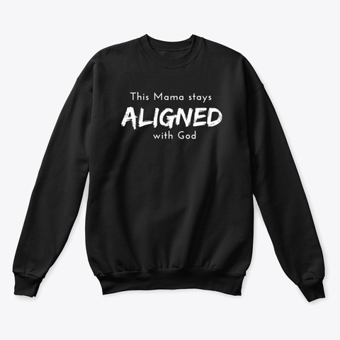 I Stay Aligned Sweatshirt Black T-Shirt Front