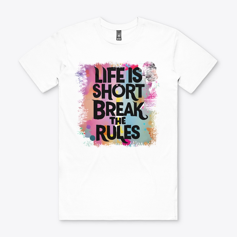 Life is short Break the rules T-shirt 