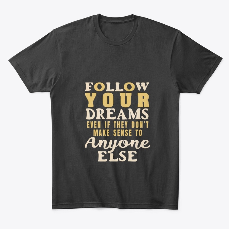 Follow your dreams T-shirt