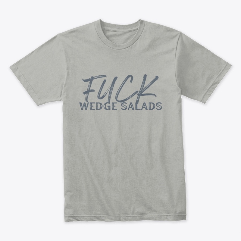Fuck Wedge Salads