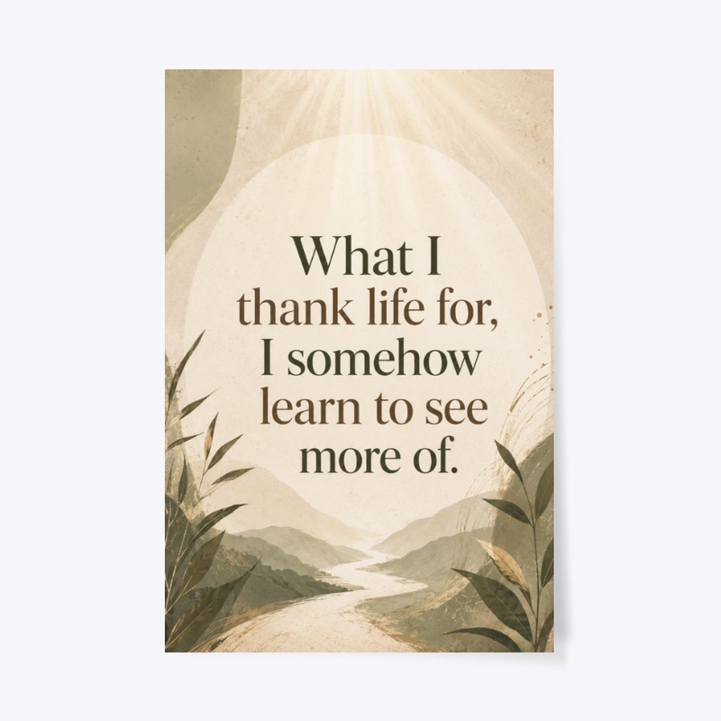 What I Thank Life For Print