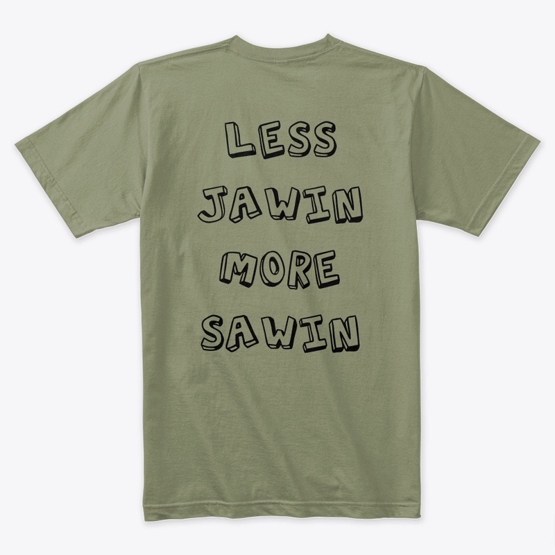 Less Jawin More Sawin