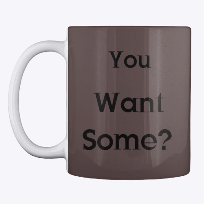 You want some?