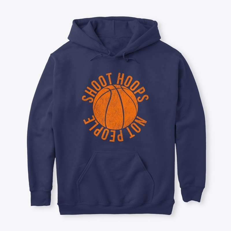 Shoot Hoops Not People Basketball