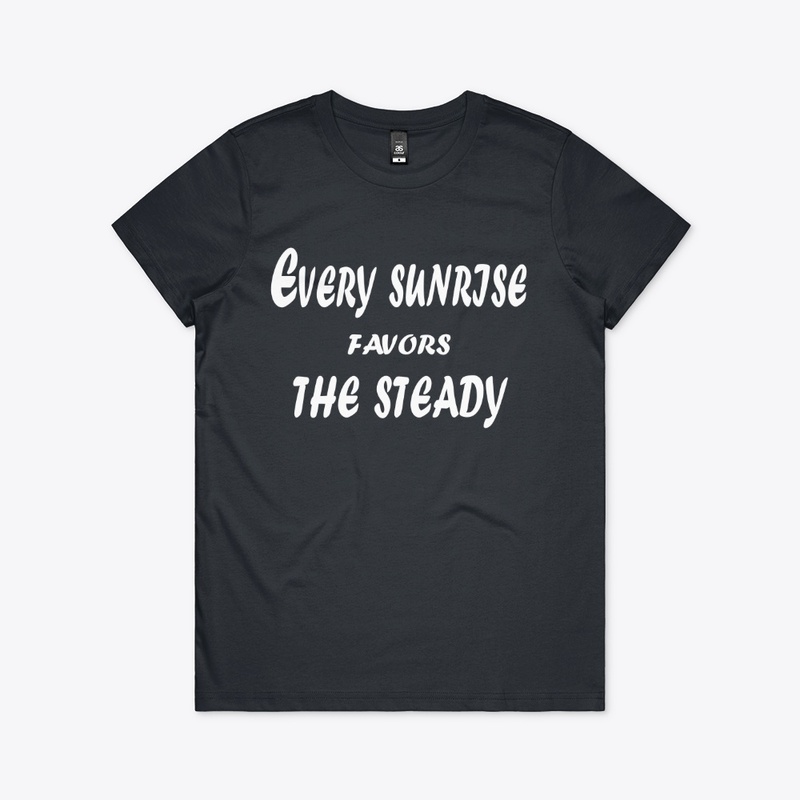 Every Sunrise Favors the Steady