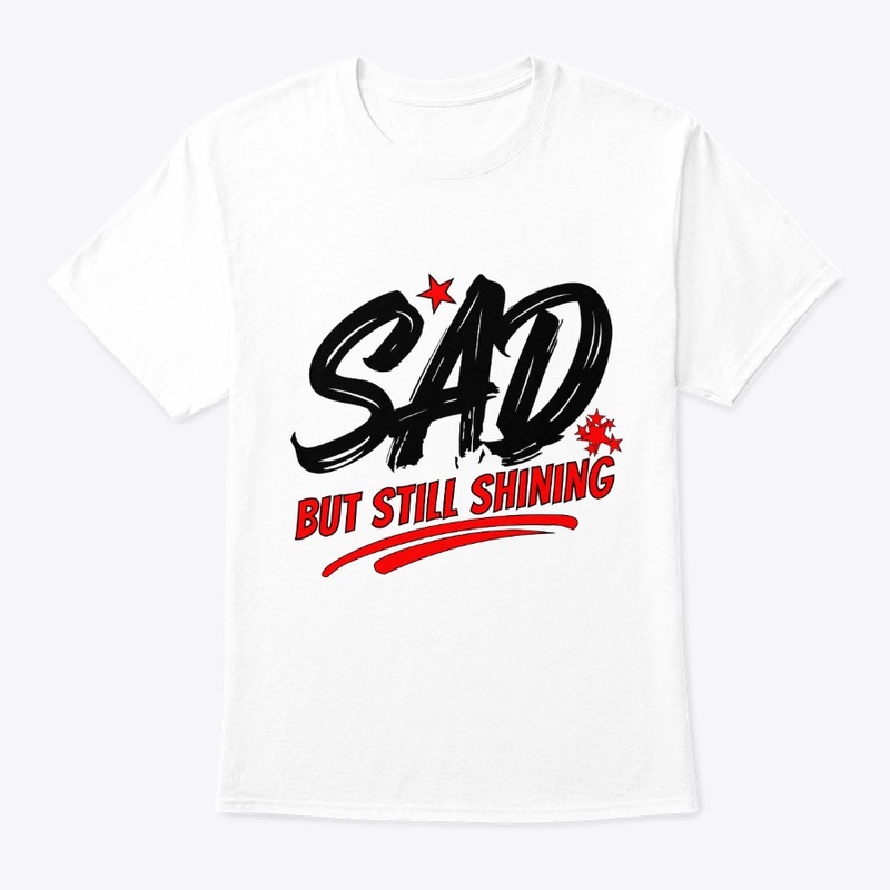 SAD but Still Shining–Inspirational