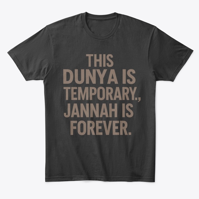 Dunya is Temporary, Jannah is Forever