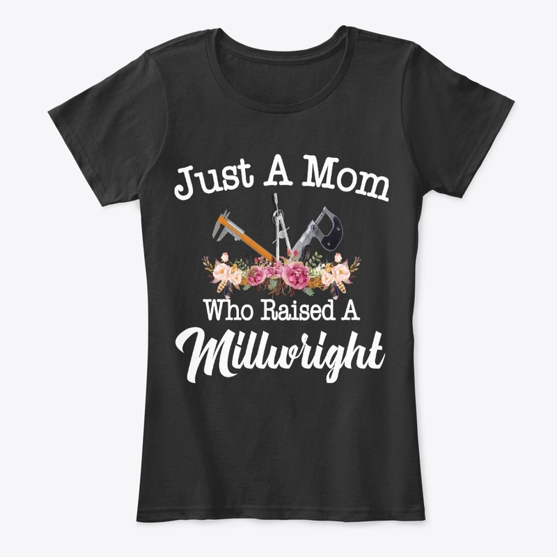Just A Mom Who Raised A Millwright
