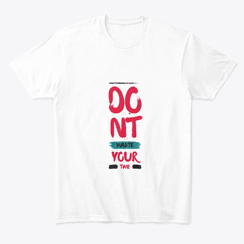Dont Waste Your Time T-Shirt
