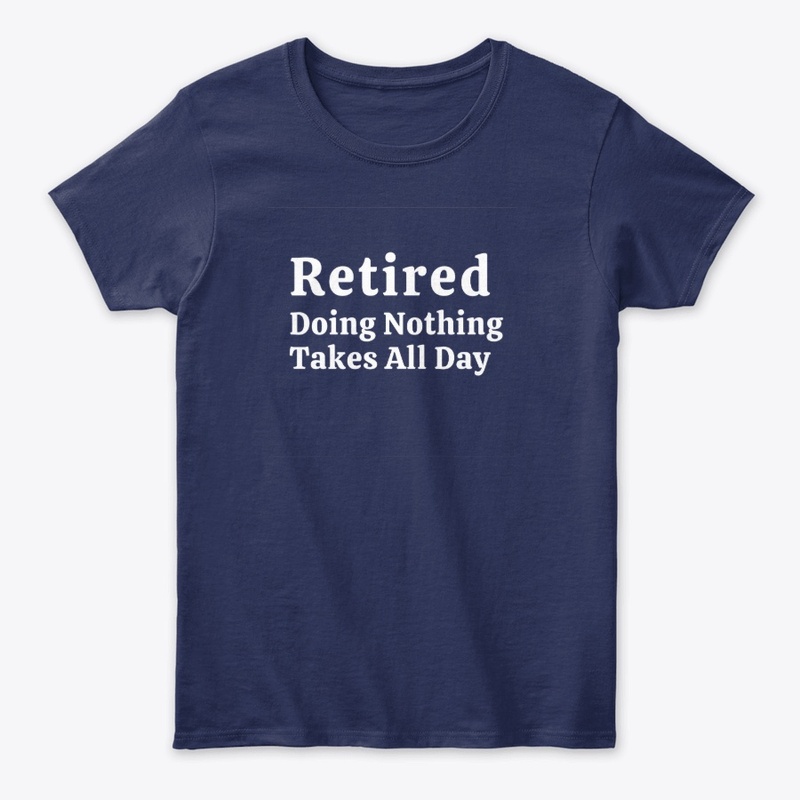 Retired – Doing Nothing Takes All Day
