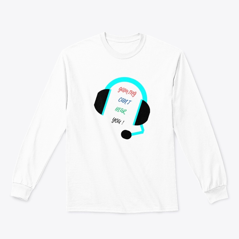 Gaming t-shirt, can't hear you 