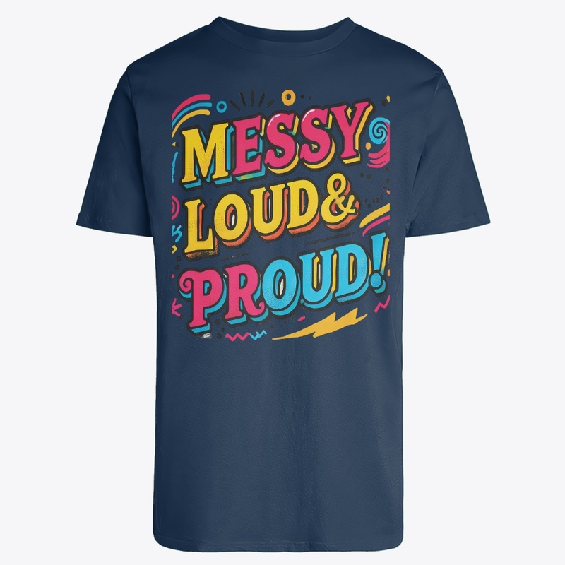 "Messy Loud & Proud"