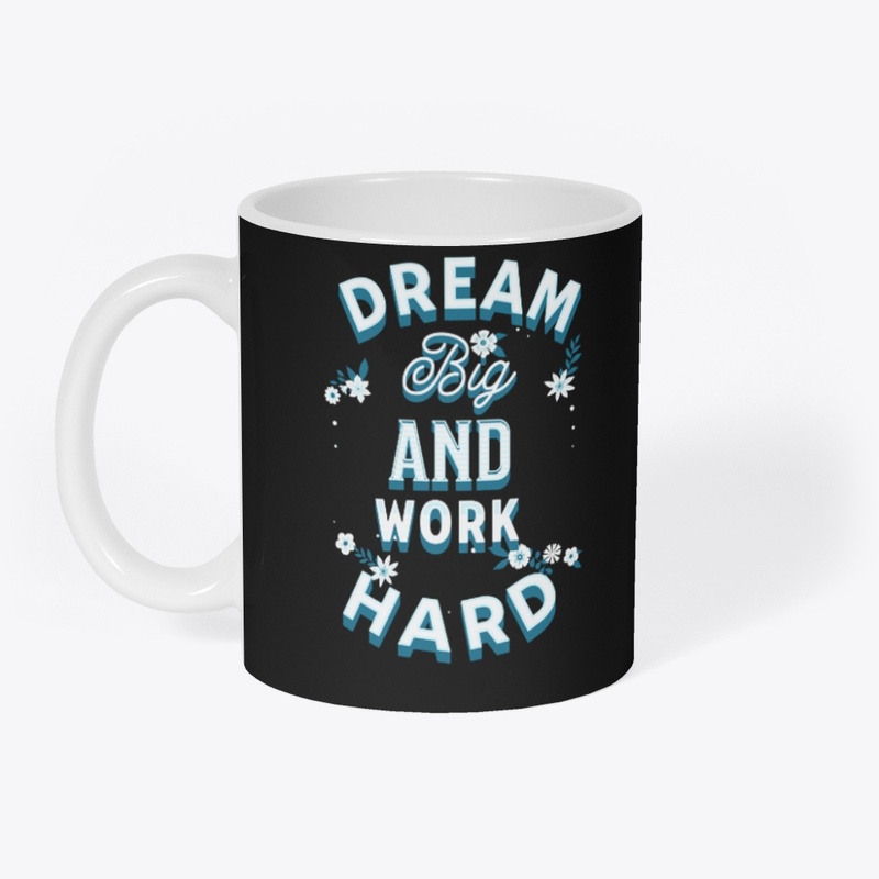 Dream Big And Work hard 