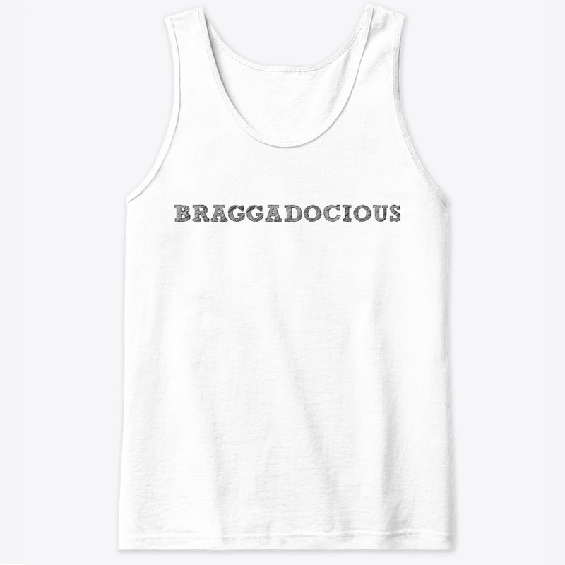 BRAGGADOCIOUS