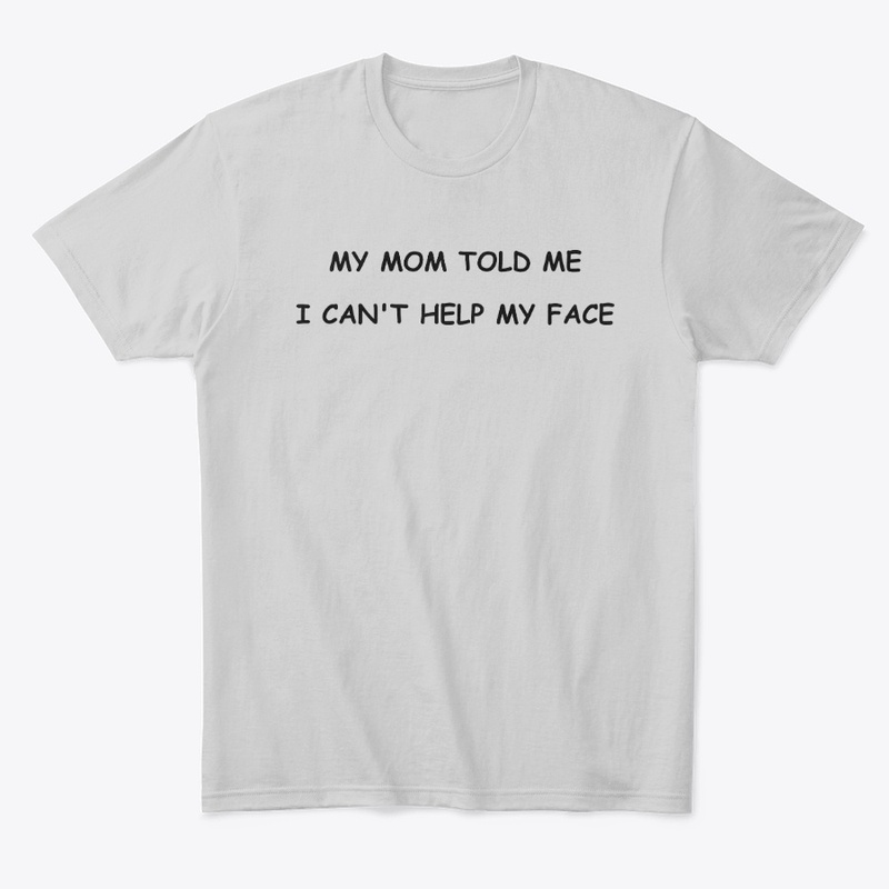I Can't Help My Face T-Shirt