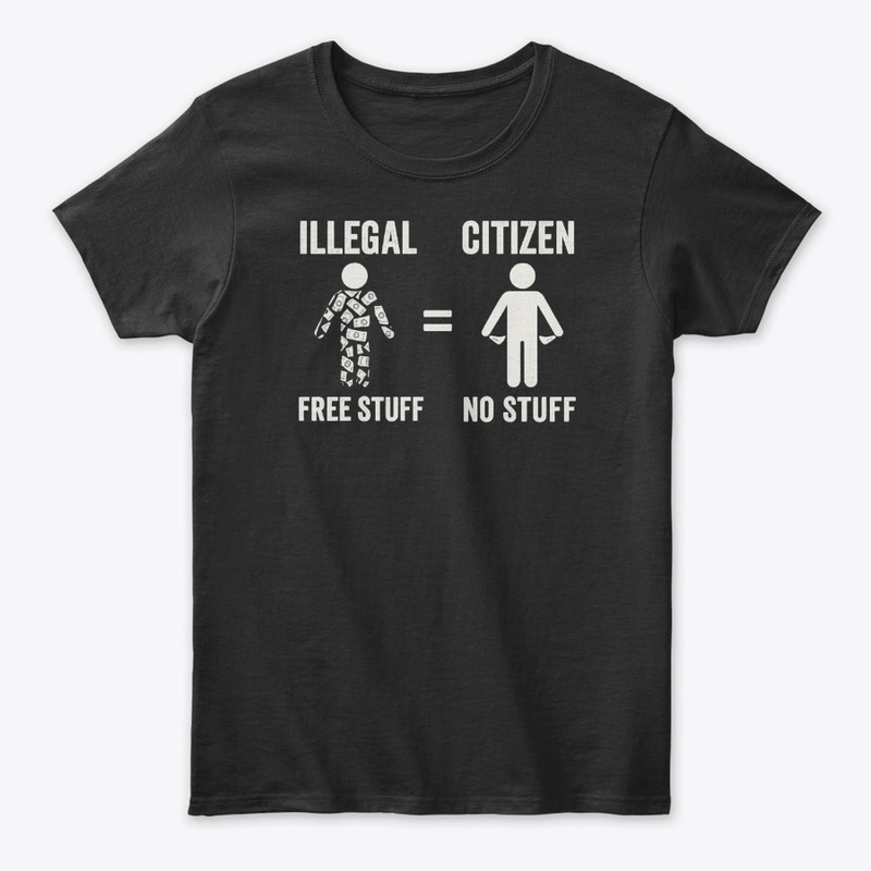 Illegal Free Stuff Citizen No Stuff