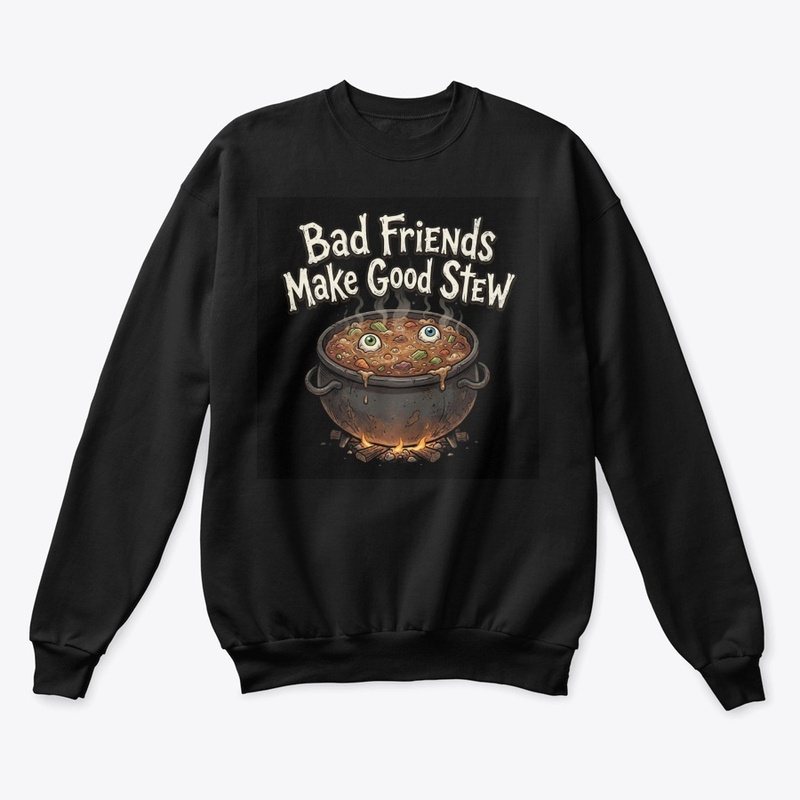 Bad Friends Make Good Stew