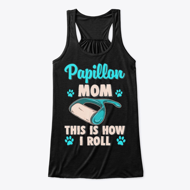 Papillon Mom, This Is How I Roll