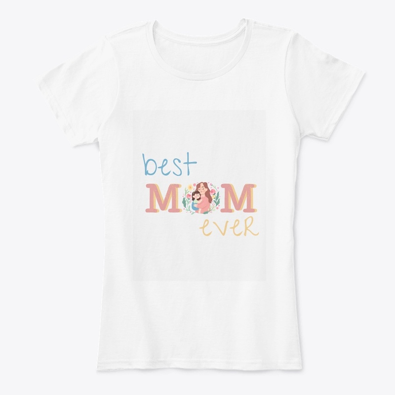 Best Mom Ever printed T shirt for mom