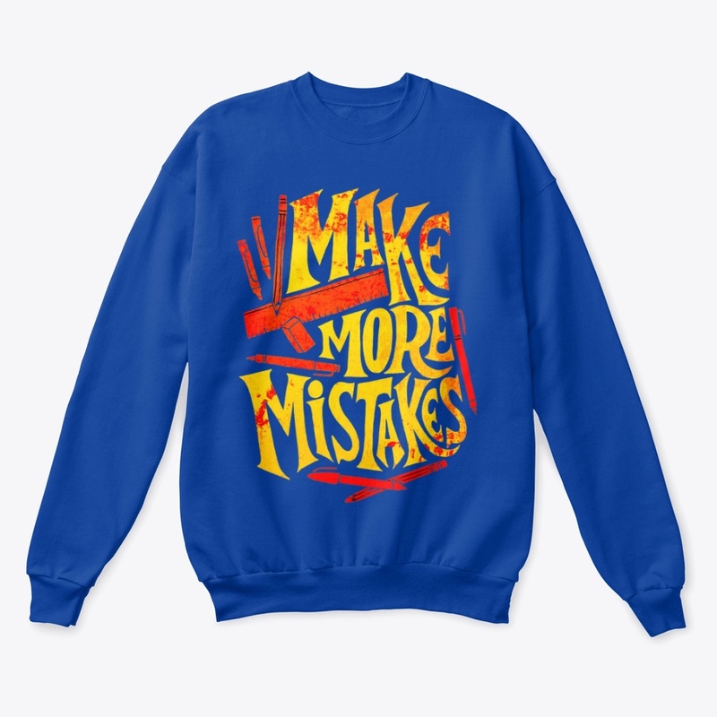 make more mistakes t shirt design